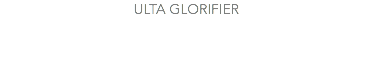 ULTA GLORIFIER