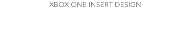 XBOX ONE INSERT DESIGN