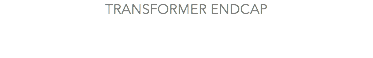 TRANSFORMER ENDCAP