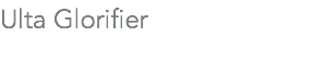 Ulta Glorifier